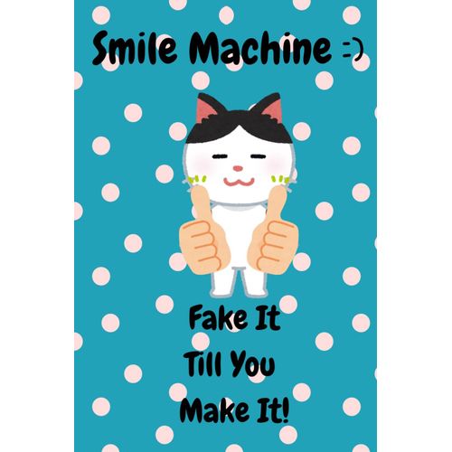 Smile Machine:) Fake It Till You Make It!: A Playful Happiness Guide To Mastering The Art Of Fake Smiles In 40 Humorous And Clever Ways, Feel Happier, Smiling, Chasing Happiness, Smile Therapy    Format Broch 