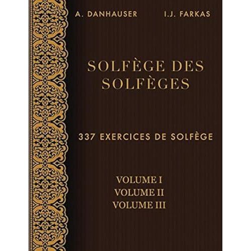 Solfge Des Solfges, Volume 1, Volume 2 Et Volume 3: 337 Exercices De Solfge    Format Broch 