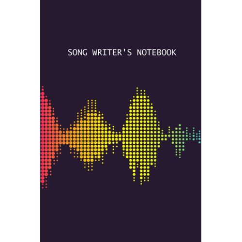 Song Writer's Notebook: A Song Writer's Book For Writing New Songs - Write Your Song's Lyrics And Compose Melodies - Colorful Music Sync Cover Design    Format Broch 