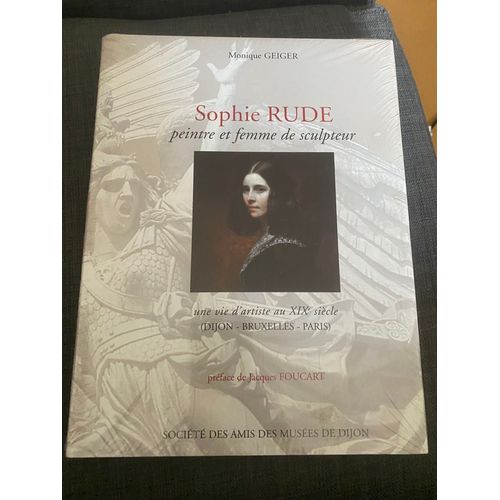 Sophie Rude, Peintre Et Femme De Sculpteur: Une Vie D'artiste Au Xixe Sicle (Dijon - Bruxelles - Paris)    Format Reli 