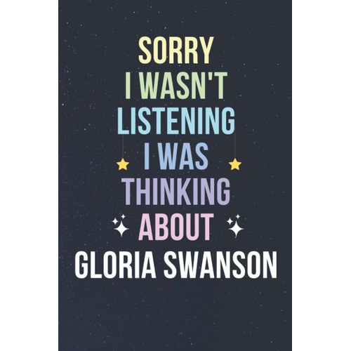 Sorry I Wasn't Listening I Was Thinking About Gloria Swanson: Blank Lined Notebook/ Journal/ Diary/ Notepad/ Composition Book Gift For Gloria Swanson Fans - 6x9 Inches - 110pages    Format Broch 