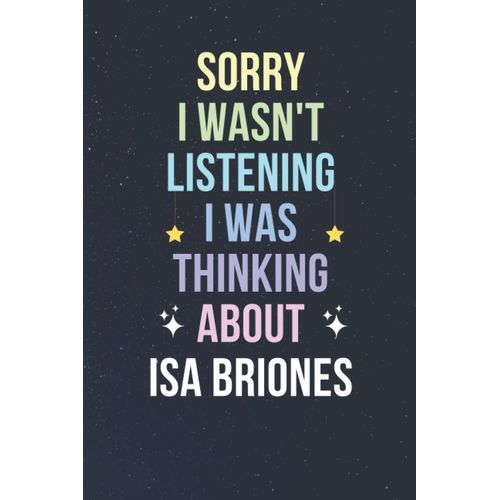 Sorry I Wasn't Listening I Was Thinking About Isa Briones: Blank Lined Notebook/ Journal/ Diary/ Notepad/ Composition Book Gift For Isa Briones Fans - 6x9 Inches - 110pages    Format Broch 