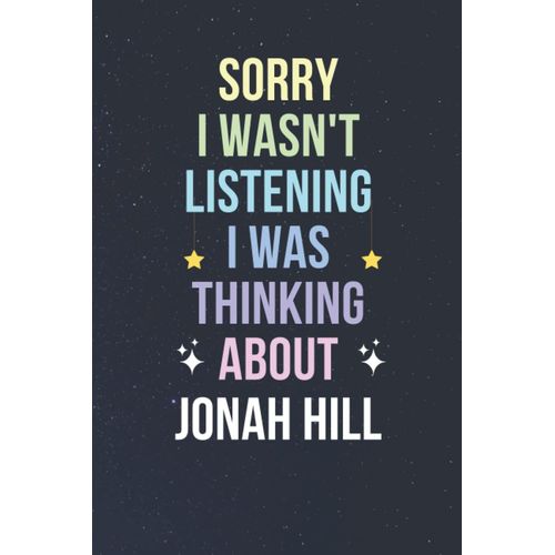 Sorry I Wasn't Listening I Was Thinking About Jonah Hill: Blank Lined Notebook/ Journal/ Diary/ Notepad/ Composition Book Gift For Jonah Hill Fans - 6x9 Inches - 110pages    Format Broch 