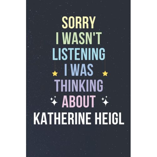 Sorry I Wasn't Listening I Was Thinking About Katherine Heigl: Blank Lined Notebook/ Journal/ Diary/ Notepad/ Composition Book Gift For Katherine Heigl Fans - 6x9 Inches - 110pages    Format Broch 