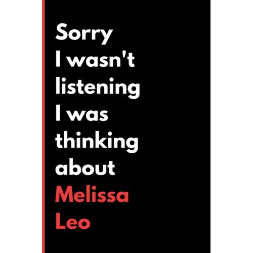 Sorry I Wasn't Listening I Was Thinking About Melissa Leo: (6x9) 120 Pages, Funny Notebook, Journal For Writing Notes / A Perfect Gift For Melissa Leo Lover / Birthday Gifts    Format Broch 