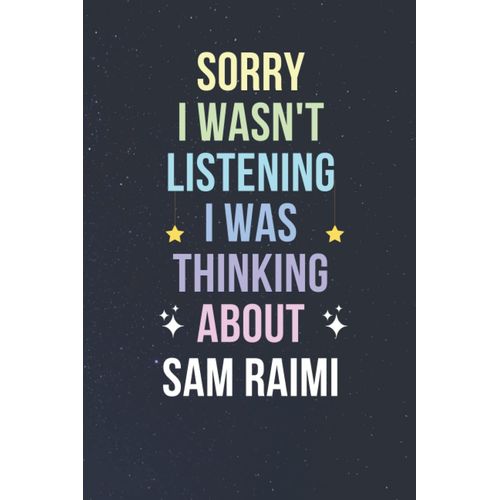 Sorry I Wasn't Listening I Was Thinking About Sam Raimi: Blank Lined Notebook/ Journal/ Diary/ Notepad/ Composition Book Gift For Sam Raimi Fans - 6x9 Inches - 110pages    Format Broch 