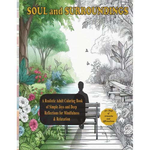 Soul And Surroundings: A Realistic Adult Coloring Book Of Simple Joys And Deep Reflections For Mindfulness & Relaxation (The Soul And Surroundings Collection)    Format Broch 