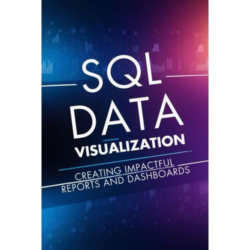 Sql Data Visualization: Creating Impactful Reports And Dashboards    Format Broch 
