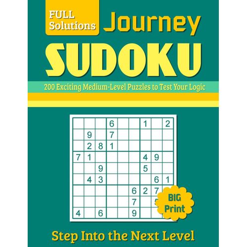 Sudoku Journey Step Into The Next Level: 200 Exciting Medium-Level Puzzles To Test Your Logic Large Pages For Easy Use, Solutions Provided For Every Puzzle    Format Broch 