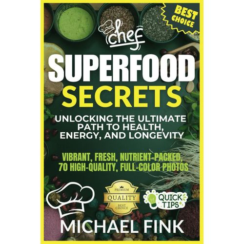 Superfood Secrets: Unlocking The Ultimate Path To Health, Energy, And Longevity: The Complete Guide To Transform Your Life With Natures Most Powerful Foods    Format Broch 