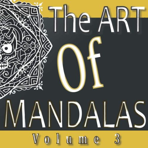 The Art Of Mandalas Volume 3: Colouring Book For Adult And Big Child | 53 Pages, Large Size ( 8.5 Po X 8.5 Po ) | Colour This Book According To Your Imagination.    Format Broch 