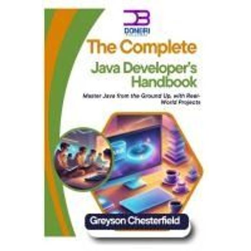 The Complete Java Developers Handbook: Master Java From The Ground Up, With Real-World Projects    Format Broch 