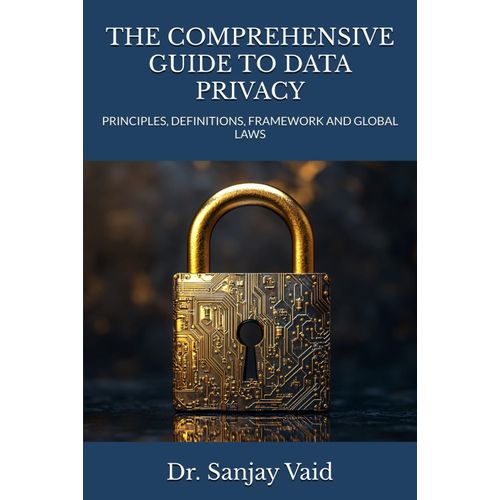 The Comprehensive Guide To Data Privacy: Principles, Definitions, Framework And Global Laws    Format Broch 