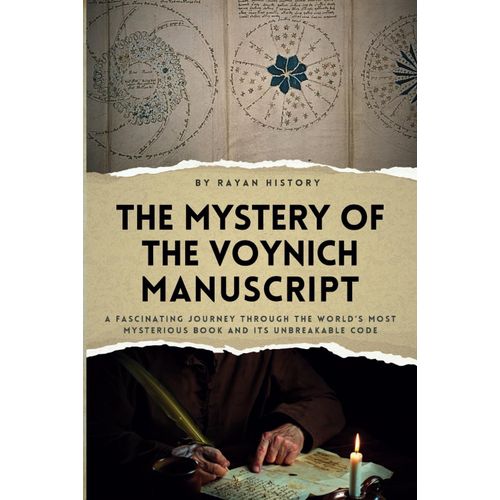 The Mystery Of The Voynich Manuscript: A Fascinating Journey Through The Worlds Most Mysterious Book And Its Unbreakable Code    Format Broch 