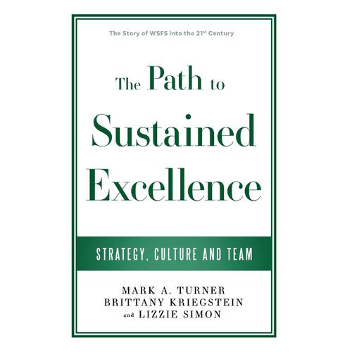 The Path To Sustained Excellence: Strategy, Culture And Team: The Story Of Wsfs Into The 21st Century    Format Broch 