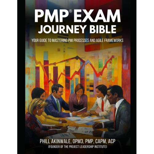 The Pmp Exam Journey Bible: Your Guide To Mastering Pmi Processes And Agile Frameworks    Format Broch 