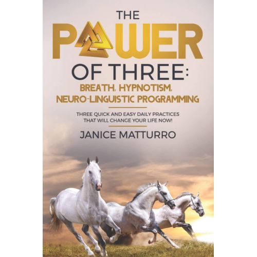 The Power Of Three: Breath, Hypnotism, Neuro-Linguistic Programming    Format Broch 