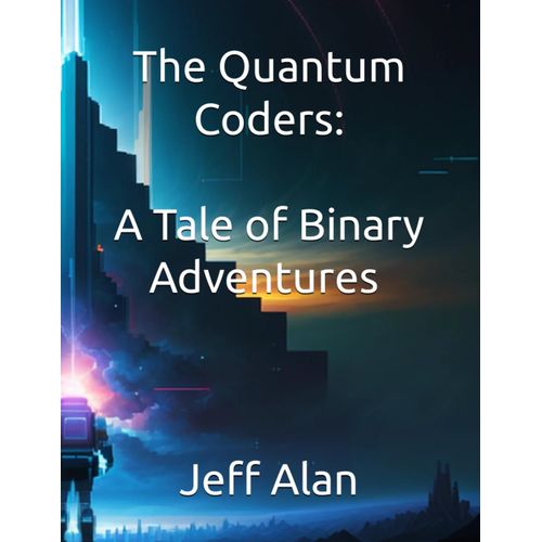 The Quantum Coders: A Tale Of Binary Adventures & Adventures In Cyberspace: The Code Crusaders (Children Books)    Format Broch 