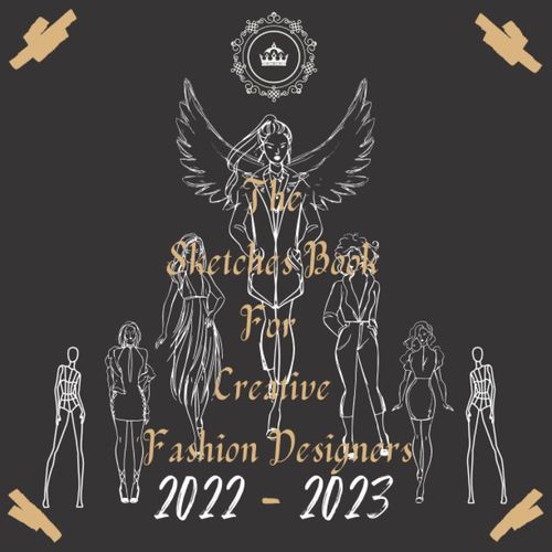 The Sketches Book For Creative Fashion Designers 2022-2023: Scratch Book, Project Planner Fashion Artists Notebook, Charts Blank Workbook Drawing Notebook Gift For Fashion Designers,Figure Drawing    Format Broch 