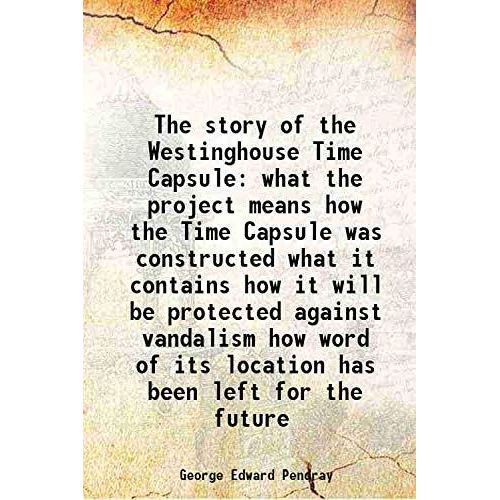 The story of the Westinghouse Time Capsule What the project means, how