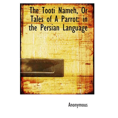 The Tooti Nameh, Or Tales Of A Parrot: In The Persian Language    Format Broch 