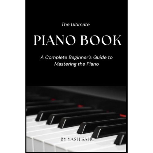 The Ultimate Piano Book For Beginners: Learn To Play Piano Step-By-Step With Easy Lessons, Chords, And Songs    Format Broch 