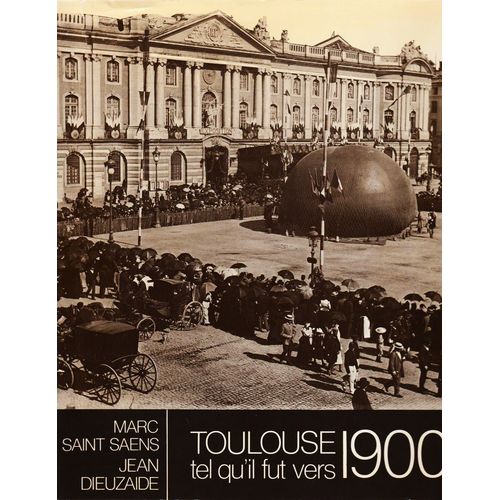 Toulouse Tel Qu'il Fut Vers 1900 - Marc Saint Saens - Jean Dieubaze - Editions Labouche Frres - 1978 - 180 Pages - Nombreuses Illustrations   