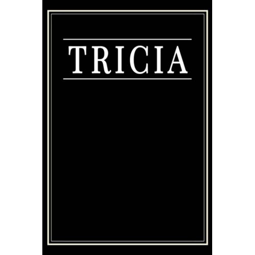 Tricia: Black Lined Writing Notebook Journal With Personalized Name Tricia, 6x9, 120 Pages    Format Broch 