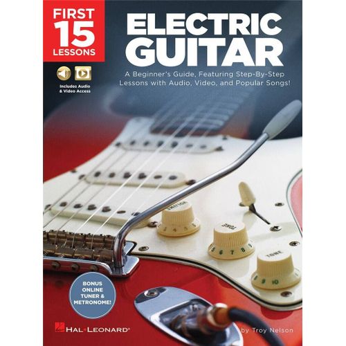 Troy Nelson : First 15 Lessons - Electric Guitar A Beginner's Guide, Featuring Step-By-Step Lessons With Audio, Video, And Popular Songs! - Recueil Avec Support(S) En Ligne Guitare Hl00244589 9781540002921