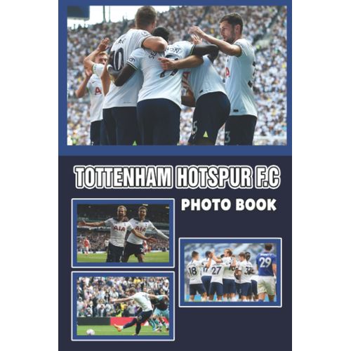 Tttnhm Htspr F.C Photo Book: Amazing Photos Of English Football Team With Harry Kane, Son, Kulusevski And More For Fans | Relaxation & Stress Relief    Format Broch 