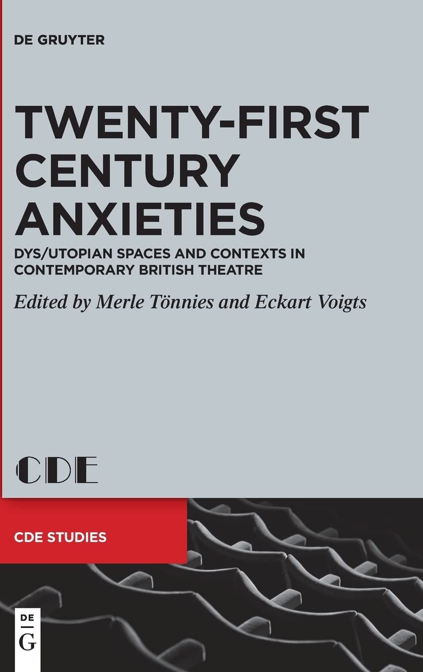 Twenty-First Century Anxieties: Dys/Utopian Spaces And Contexts In Contemporary British Theatre: 32 (Contemporary Drama In English Studies, 32)    Format Broch 