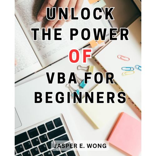 Unlock The Power Of Vba For Beginners: Master Vba Programming: Unleashing The Potential Of Data Manipulation With Comprehensive Visual Basic For Applications (Vba) Training    Format Broch 