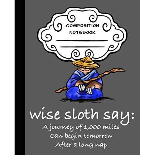 Wise Sloth Says Nap Before Your Journey Sloth Journal: Cute Sloth Composition Notebook With A Wise Saying (Classic Matte Grey Edition) (Wise Sloth Composition Journal)    Format Broch 