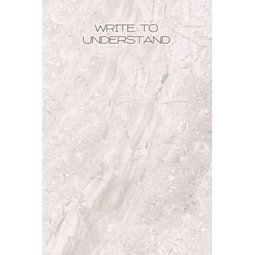 Write To Understand: The Original Light Gray Marble Adds Elegance And Beauty To Your Notebook. Notebook | A Nice Gift For Women, Men And Youth | 6 X 9 - 150 Pages (Journal, Notebook, Diary, Author Boo    Format Broch 