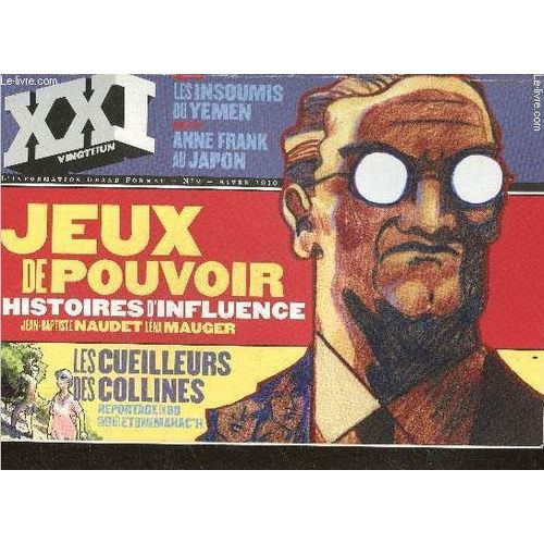 Xxi Vingt Et Un L Information Grand Format N9 Hiver 2010- Jeux De Pouvoir, Histoires D Influence- Les Cueilleurs Des Collines Reportage Bd- Les Insoumis Du Yemen- Anne Frank Au Japon-Micha La Saveur Du Pouvoir- Des Nouvelles D Alain- Jacob Zuma Le ...   