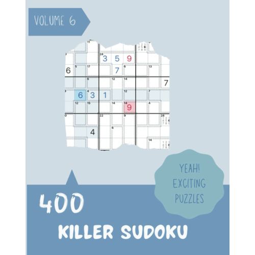 Yeah! 400 Exciting Killer Sudoku Puzzles Volume 6: A Memorable Treasury Of Logic Games, With Instructions And Answers, From Easy To Difficult, To Awake Your Mind, To Practice Your Brain    Format Broch 