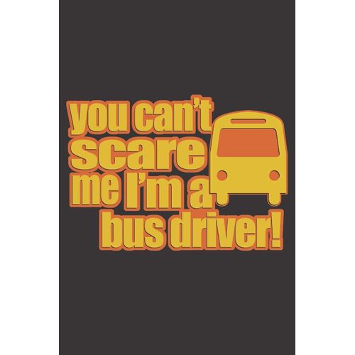 You Can't Scare Me I'm A Bus Driver: 6x9 Inch | Lined | Ruled Paper | Notebook | Notes    Format Broch 