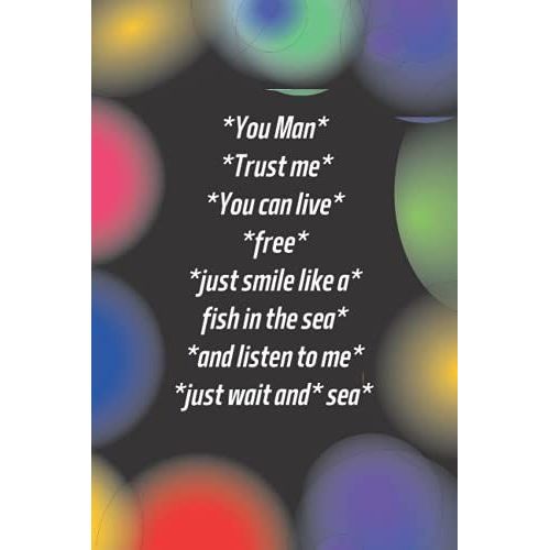 *You Man* *Trust Me* *You Can Live* *Free* *Just Smile Like A* Fish In The Sea* *And Listen To Me* *Just Wait And* Sea*: Crazy Hermosa Gift Notebooks ... Hermosa Notebooks And Journals)-***Vo-13***   de HERMOSA, HERMOSA  Format Broch 