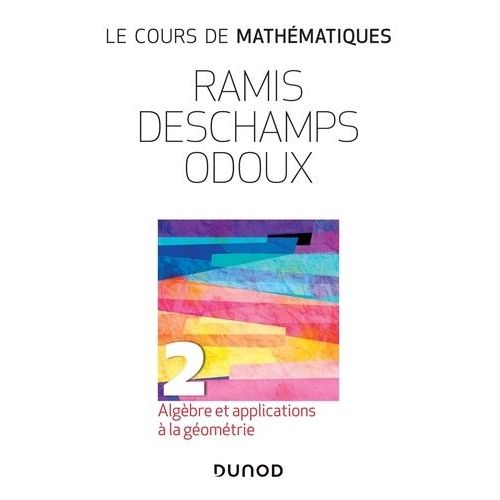 Le Cours De Mathmatiques - Tome 2, Algbre Et Applications  La Gomtrie   de Ramis Edmond  Format Beau livre 