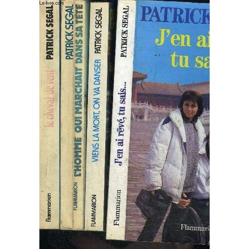 1 Lot De 4 Livres Differents De Patrick Segal: Le Cheval De Vent- L Homme Qui Marchait Dans Sa Tete- Viens La Mort, On Va Danser- J En Ai Reve, Tu Sais...