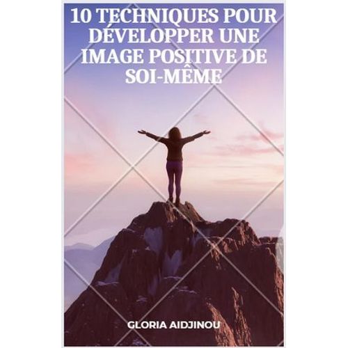 10 Techniques Pour Dvelopper Une Image Positive De Soi-Mme  