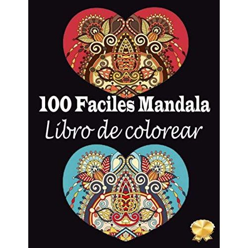 100 Faciles Mandala Libro De Colorear: 100 Nuevos Y Diferentes Mandalas Que Puedes Pintar Para Encontrarte A Ti Mismo (Spanish Edition)   de unknown  Format Broch 