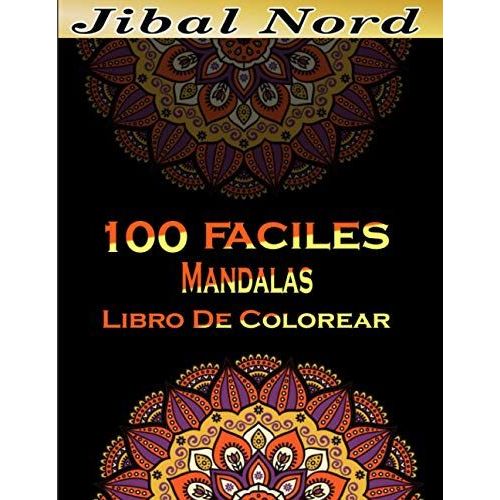 100 Faciles Mandala Libro De Colorear: Libro De Colorear Para Adultos Con Hermosos Mandalas Diseados Para Calmar El Alma Tapa Blanda: Relaja Tu Mente (Spanish Edition)   de unknown  Format Broch 