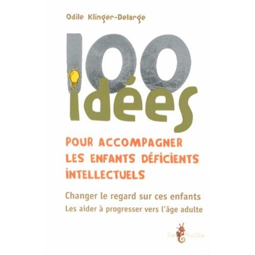 100 Ides Pour Accompagner Les Enfants Dficients Intellectuels    Format Broch 