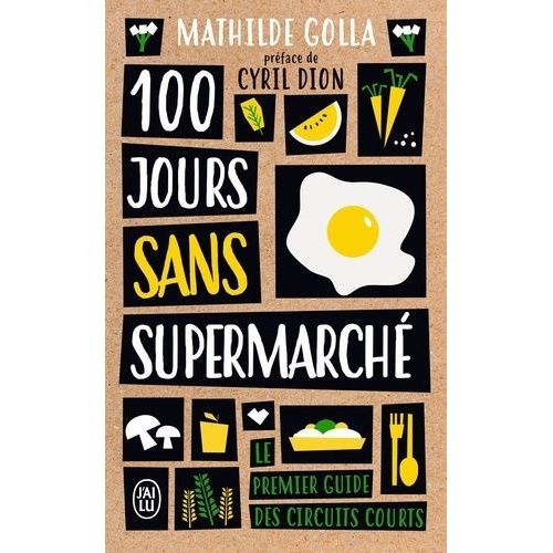 100 Jours Sans Supermarch - Le Guide Des Circuits Courts    Format Poche 