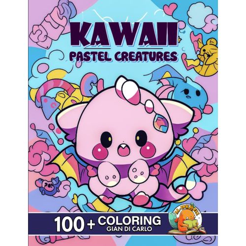 100+ KAWAII PASTEL CREATURES COLORING BOOK: Enchanting and Whimsical