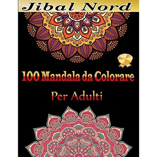100 Mandala Da Colorare Per Adulti: La Pi Meravigliosa Selezione Di Mandala Per Rilassarsi. Collezione Definitiva E Unica Di Bellissimi Mandala Da Colorare Antistress (Italian Edition)   de unknown  Format Broch 