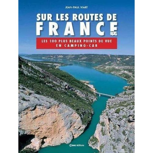 Sur Les Routes De France - Les 100 Plus Beaux Points De Vue En Camping-Car   de Viart Jean-Paul  Format Beau livre 