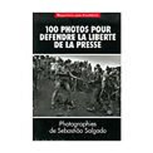 100 Photos Pour Dfendre La Libert De La Presse   de Salgado Sebastiao  Format Broch 
