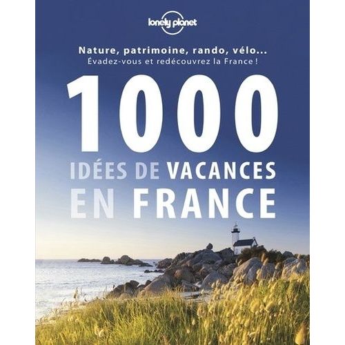 1000 Ides De Vacances En France - Des Plus Classiques Aux Plus Dcales    Format Broch 